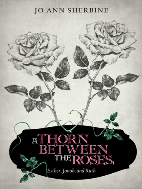 Thorn Between the Roses: Esther, Jonah, and Ruth