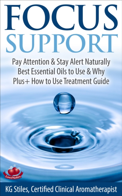 Focus Support Pay Attention & Stay Alert Naturally Best Essential Oils to Use & Why Plus+ How to Use Treatment Guide