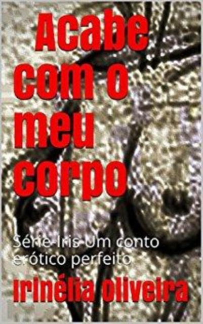 Acabe com o meu corpo