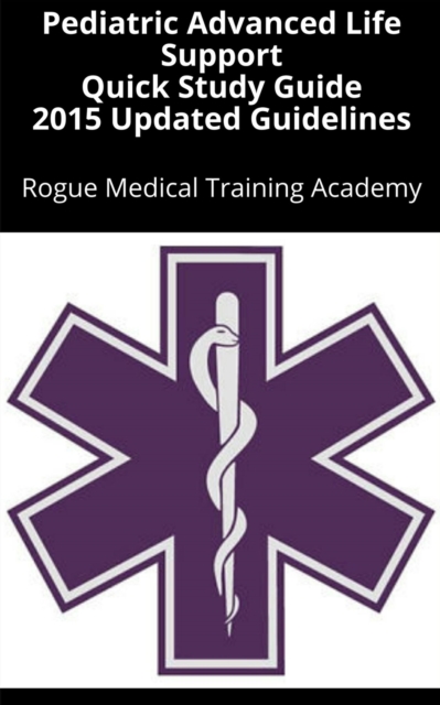 Pediatric Advanced Life Support Quick Study Guide 2015 Updated Guidelines