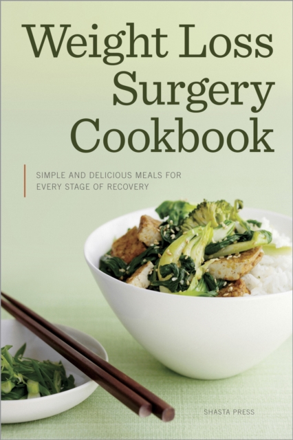Weight Loss Surgery Cookbook : Simple and Delicious Meals for Every Stage of Recovery