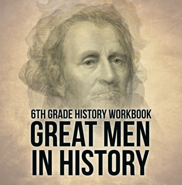 6th Grade History Workbook: Great Men in History