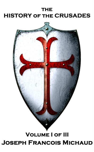 History of the Crusades - Volume I (of III)