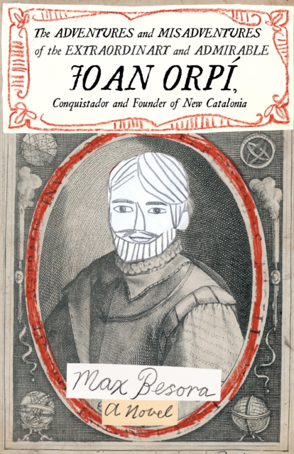 Adventures and Misadventures of the Extraordinary and Admirable Joan Orpi, Conquistador and Founder of New Catalonia