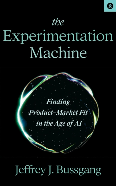 Experimentation Machine: Finding Product-Market Fit in the Age of AI