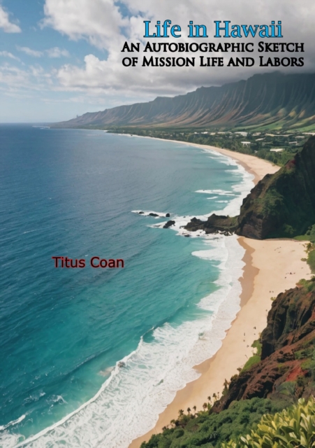 Life in Hawaii: An Autobiographic Sketch of Mission Life and Labors