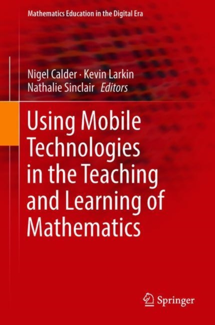 Using Mobile Technologies in the Teaching and Learning of Mathematics