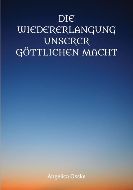 Die Wiedererlangung unserer göttlichen Macht