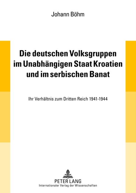 Die deutschen Volksgruppen im Unabhaengigen Staat Kroatien und im serbischen Banat