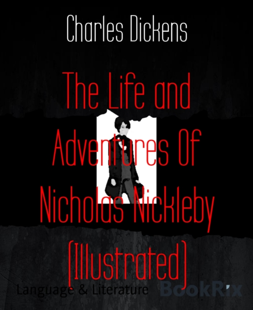 Life and Adventures Of Nicholas Nickleby (Illustrated)