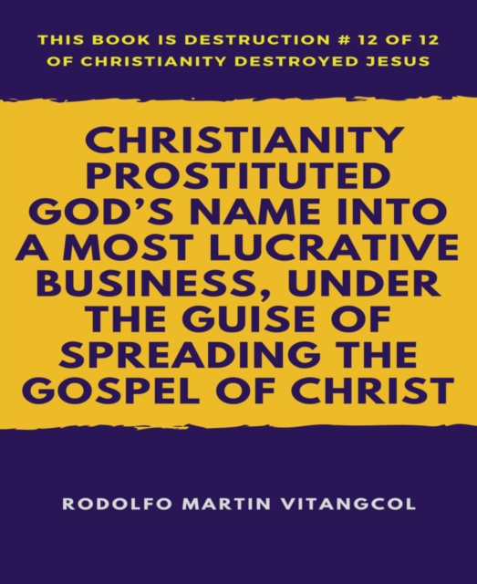 Christianity Prostituted God's Name Into a Most Lucrative Business, Under the Guise of Spreading the Gospel of Christ