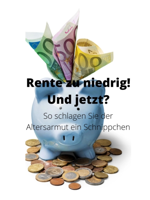 Rente zu niedrig? Und jetzt!