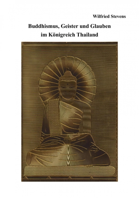 Buddhismus, Geister und Glauben im Königreich Thailand