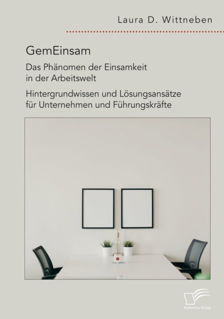 GemEinsam – Das Phänomen der Einsamkeit in der Arbeitswelt. Hintergrundwissen und Lösungsansätze für Unternehmen und Führungskräfte