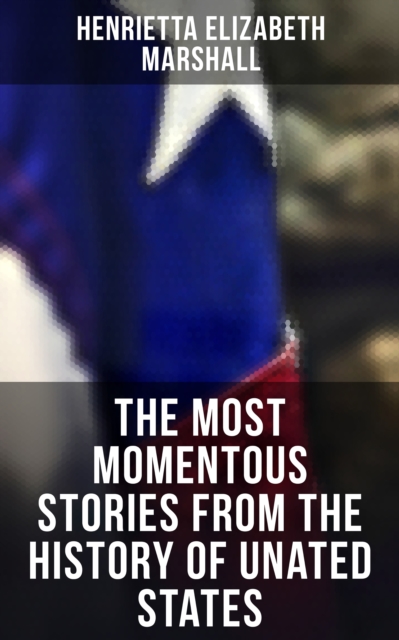 Most Momentous Stories from the History of Unated States