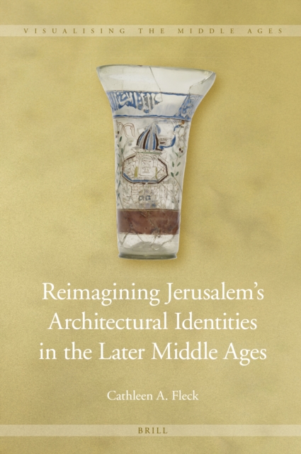Reimagining Jerusalem's Architectural Identities in the Later Middle Ages