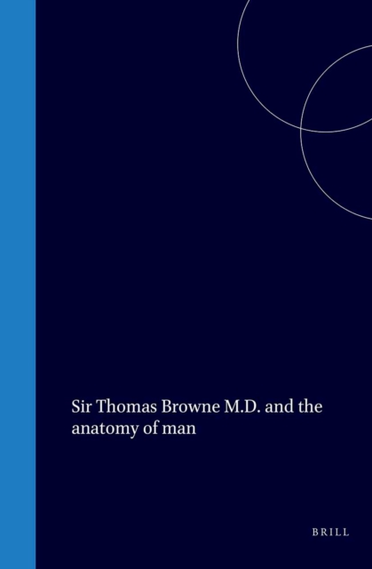 Sir Thomas Browne M.D. and the anatomy of man