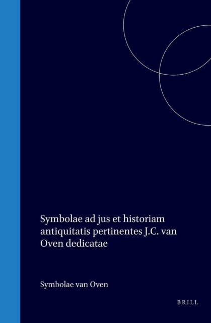 Symbolae ad jus et historiam antiquitatis pertinentes Julio Chistiano van Oven dedicatae