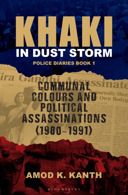 Khaki in Dust Storm : Communal Colours and Political Assassinations (1980–1991) Police Diaries Book 1
