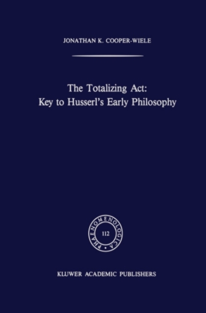 Totalizing Act: Key to Husserl's Early Philosophy