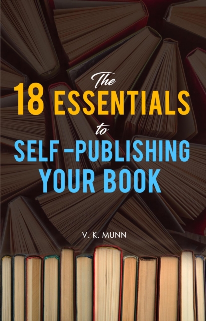 18 Essentials to Self -Publishing Your Book