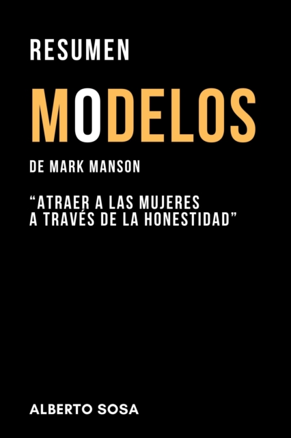 Resumen de &quote;Modelos&quote;, de Mark Manson. &quote;Atraer a las mujeres a traves de la honestidad&quote;  