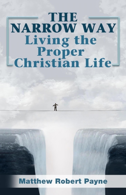 Narrow Way: Living the Proper Christian Life