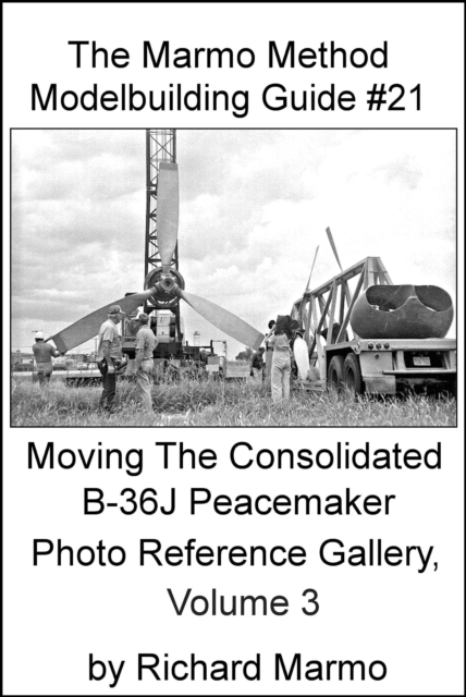 Marmo Method Modelbuilding Guide Series #21: Moving The Consolidated B-36J Peacemaker Photo Reference Gallery, Volume 3
