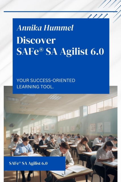 Discover SAFe(R) SA Agilist 6.0: Your Success-Oriented Learning Tool