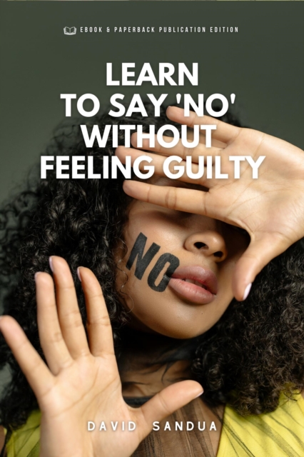 Learn to Say &quote;no&quote; Without Feeling Guilty