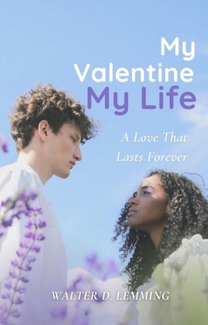 My Valentine,   My Life      A Love That Lasts Forever