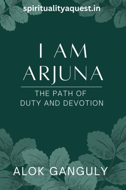 I am Arjuna - Path of Duty And Devotion