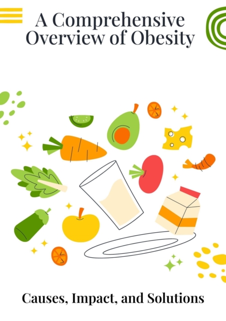 Comprehensive Overview of Obesity  : Causes, Impact, and Solutions