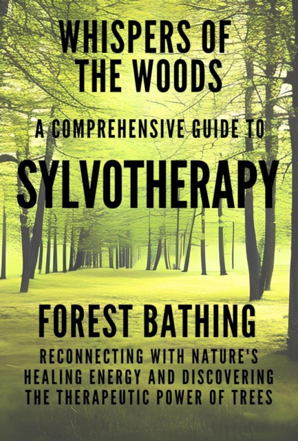 Whispers of the Woods: A Comprehensive Guide to Sylvotherapy