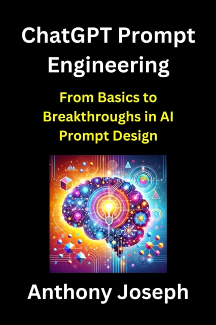 ChatGPT Prompt Engineering - From Basics to Breakthroughs in AI Prompt Design