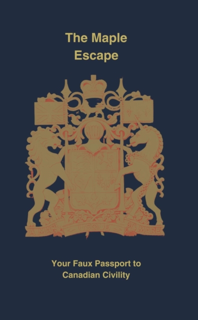 Maple Escape: Your Faux Passport to Canadian Civility