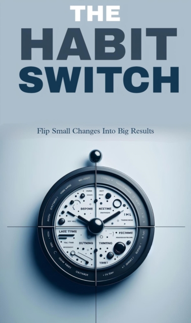 habit switch: flip small changes into big results