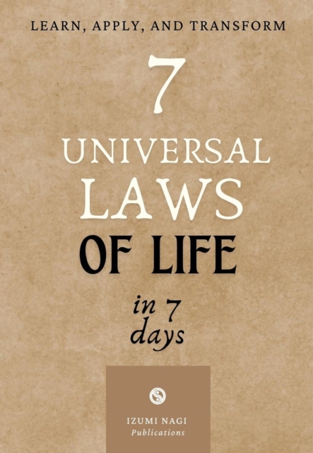 7 Universal Laws &quote;Of Life&quote; in 7 Days: Learn, Apply, and Transform