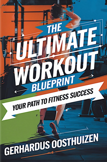 Ultimate Workout Blueprint: Your Path to Fitness Success