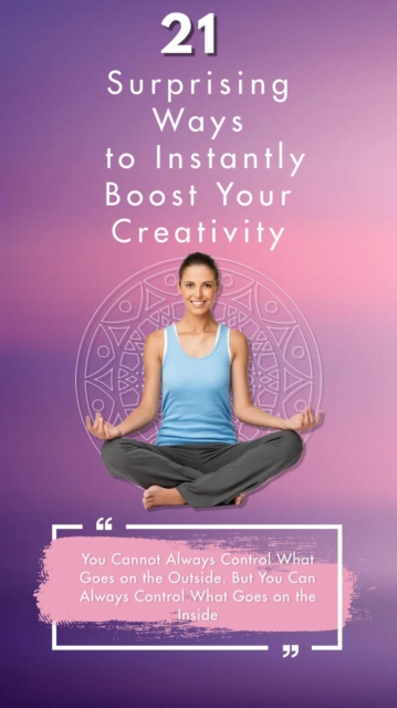 21 Surprising Ways to Boost Your Creativity Instantly