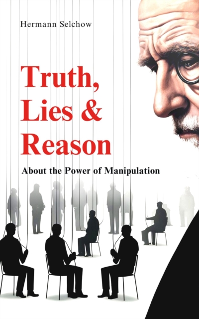 Truth, Lies & Reason  About the Power of Manipulation