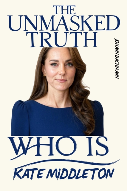 Kate Middleton: Unmasked Truth