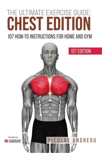 Ultimate Exercise Guide: Chest Edition 107 How-to Instructions for Home and Gym