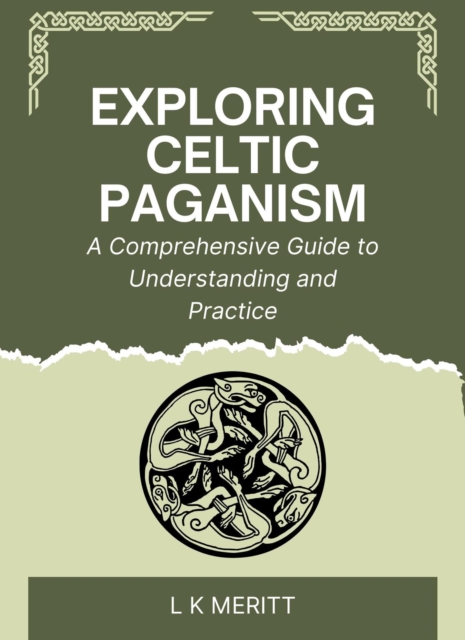 Exploring Celtic Paganism: A Comprehensive Guide to Understanding and Practice