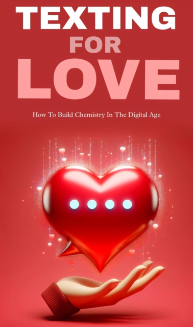 Texting for love: how to build chemistry in the digital age