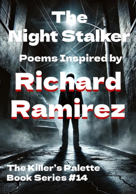Night Stalker: Poems Inspired by Richard Ramirez