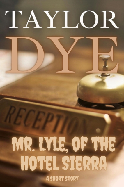 Mr. Lyle, of the Hotel Sierra: A Short Story