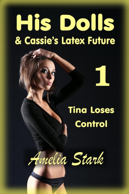 His Dolls/Cassie's Latex Future - Part One