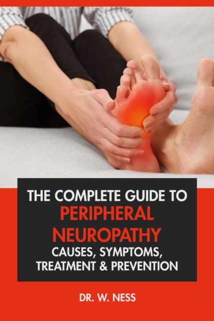 Complete Guide to Peripheral Neuropathy: Causes, Symptoms, Treatment & Prevention