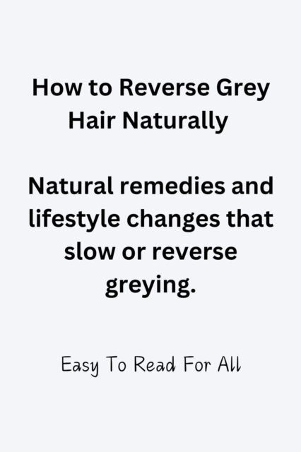 How To Reverse Grey Hair Naturally